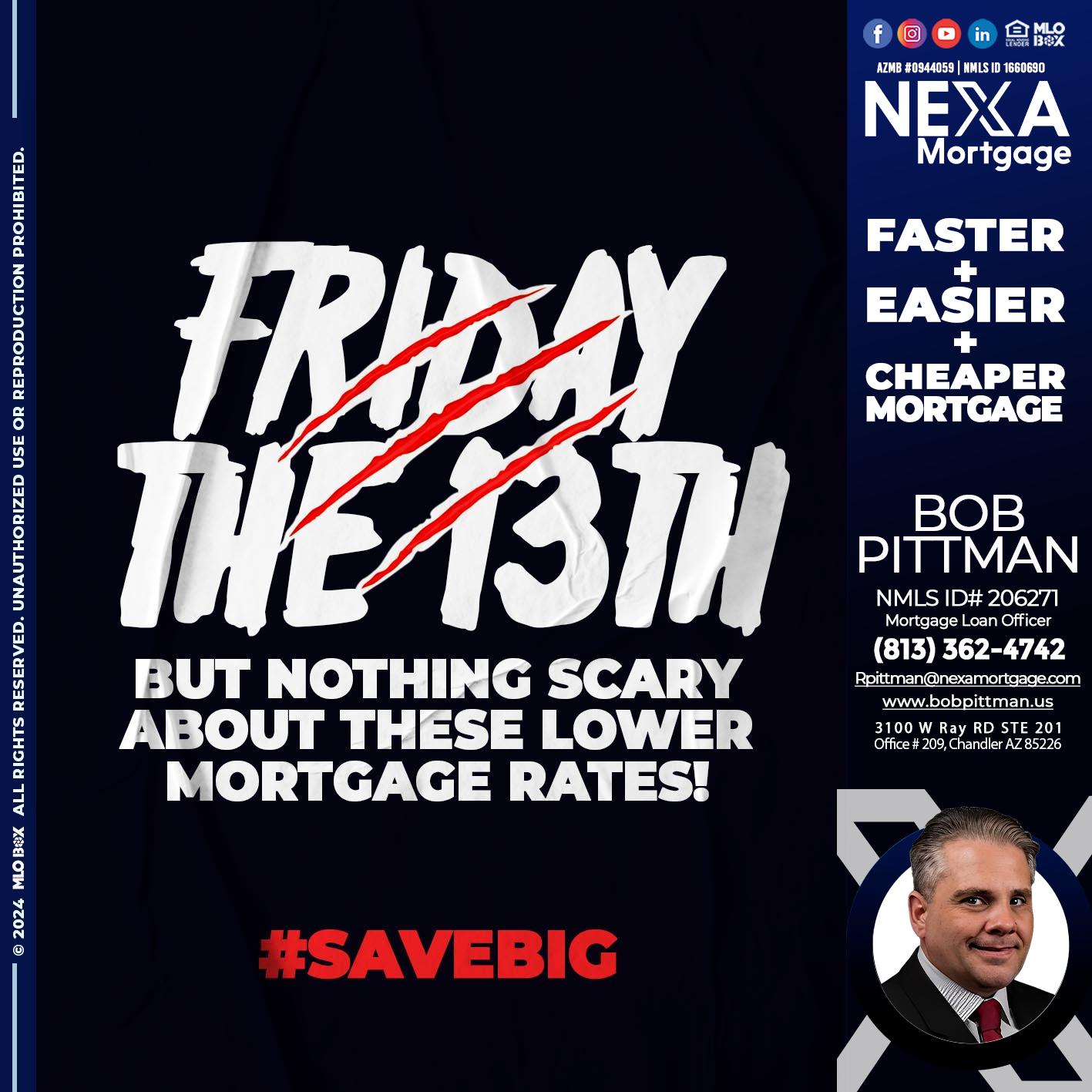 FRIDAY 13 TH - Bob Pittman -Mortgage Loan Officer