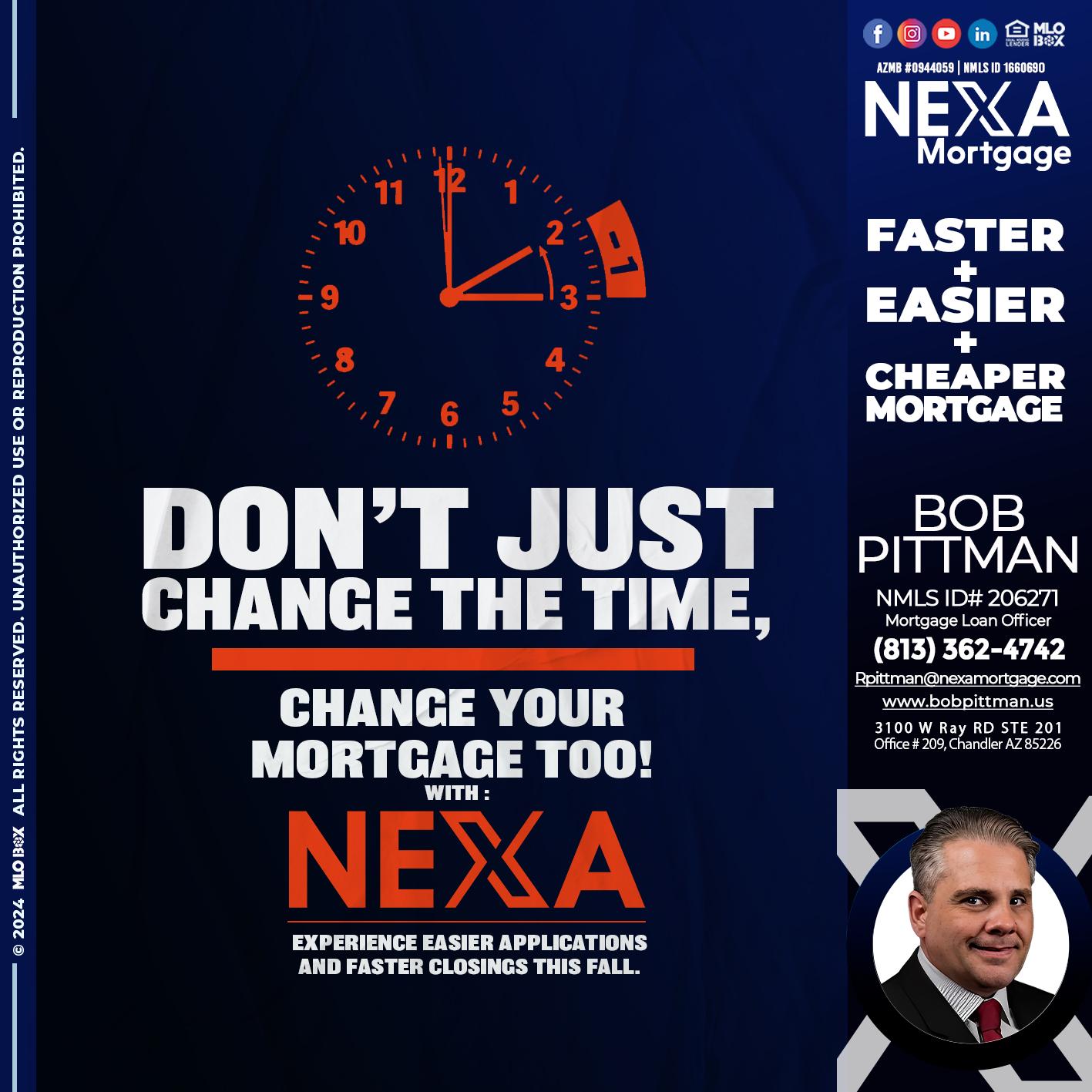 dont just change the time - Bob Pittman -Mortgage Loan Officer