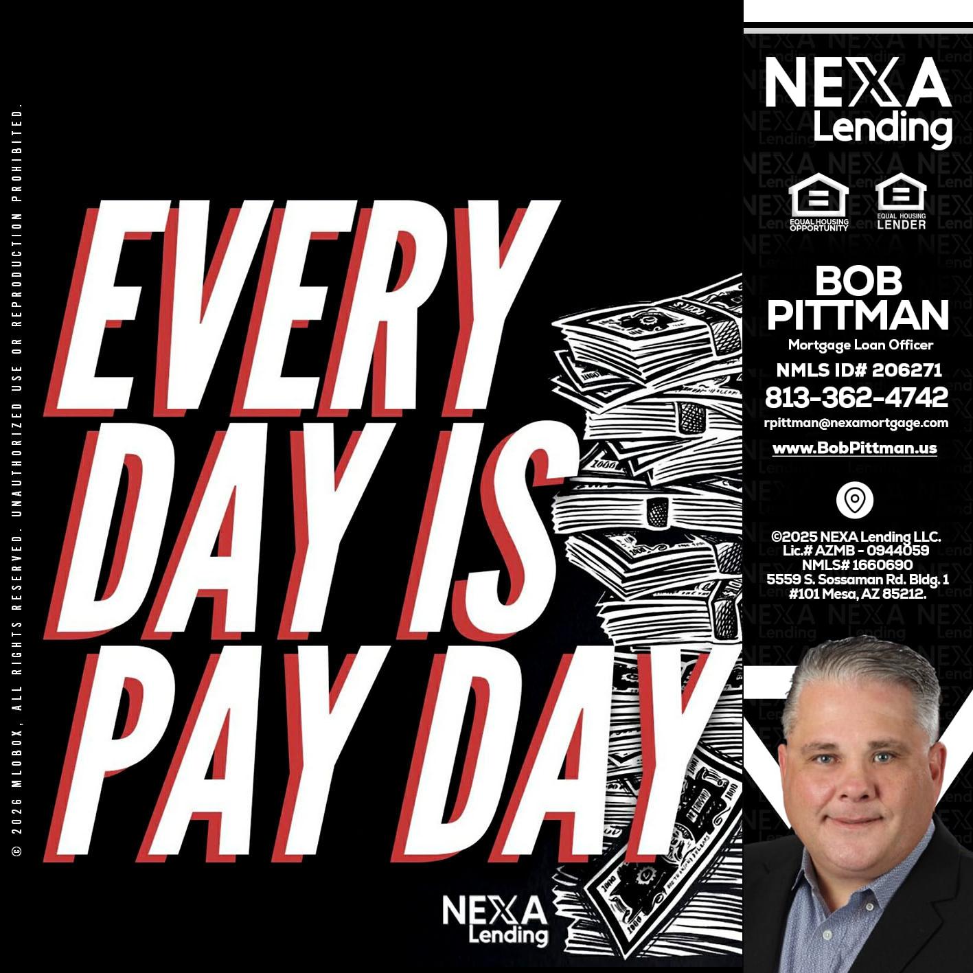 EVERY DAY IS PAY DAY - Bob Pittman -Mortgage Loan Officer