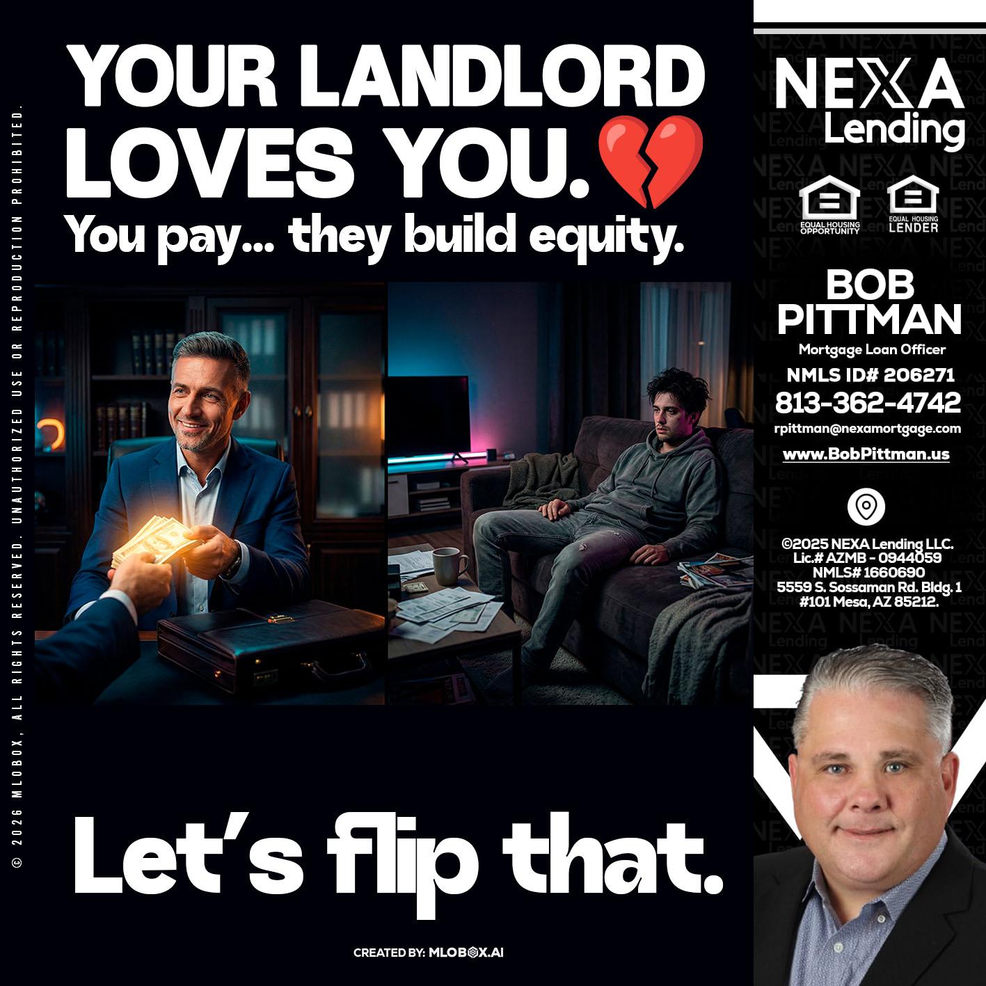 your landlord - Bob Pittman -Mortgage Loan Officer