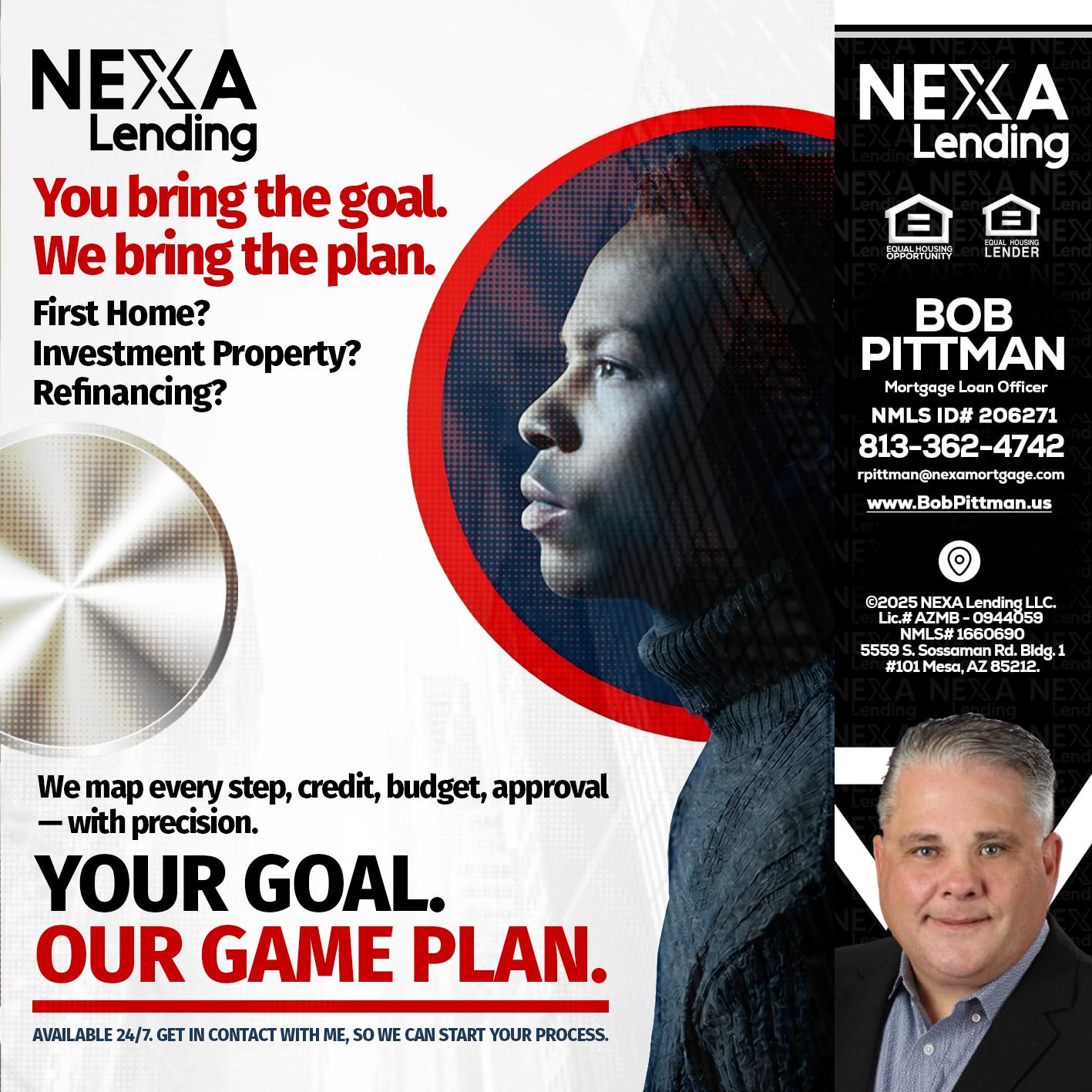 YOUR GOAL. OUR GAME PLAN. - Bob Pittman -Mortgage Loan Officer